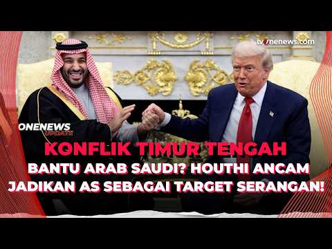 Bantu Arab Saudi? Houthi Ancam Jadikan AS sebagai Target Serangan! | OneNews Update