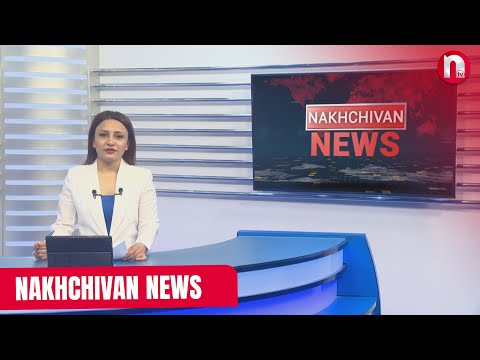 NAKHCHIVAN NEWS 12.05.2025