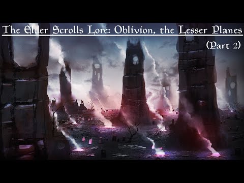 The Elder Scrolls Lore: Oblivion, The Lesser Planes (Part 2)