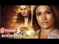 Bordertown 2007 Trailer Jennifer Lopez Antonio Banderas
