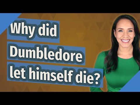 Why did Dumbledore let himself die?