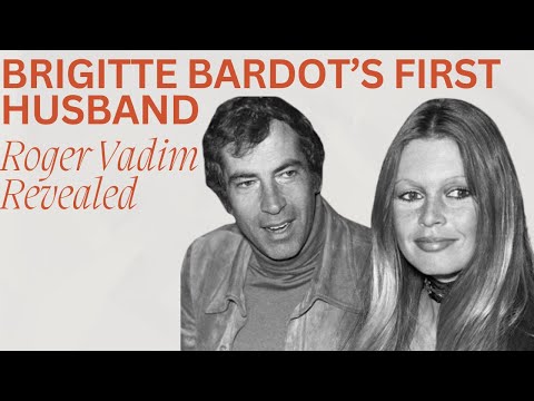 Who Was Roger Vadim? Brigitte Bardot’s First Husband Explained