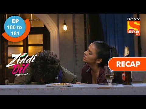 Ziddi Dil Maane Na - Ep 180 & Ep 181 - RECAP - ज़िद्दी दिल माने ना