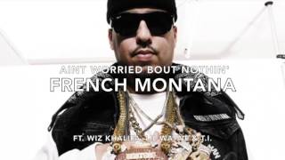 French Montana Ft. Wiz Khalifa, Lil Wayne &amp; T.I. - Aint Worried Bout Nothin&#39; (Remix)