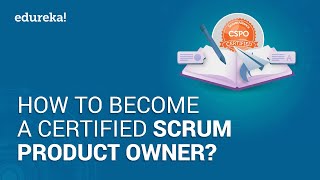 How to Become a Certified Scrum Product Owner® | Product Owner Role | CSPO® Certification | Edureka
