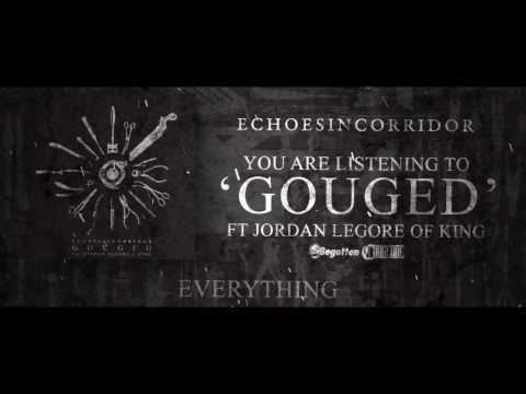 Echoes In Corridor - Gouged [ft. Jordan LeGore of KING] (2016) Chugcore Exclusive