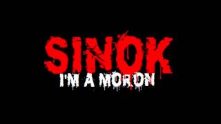SINOK - I'm a Moron