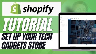 How to Set Up Your Tech Gadgets Store on Shopify 2024 Full Guide