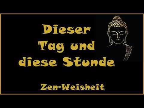 Zur Inspiration: Dieser Tag und diese Stunde - Zen-Weisheit