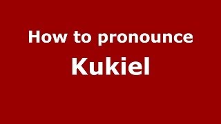 How to pronounce Kukiel