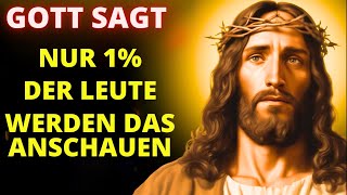 Nur 1% der Menschen werden das sehen I Gottes Botschaft für dich heute I Gottes Botschaft jetzt