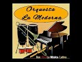 Que Viva la Música Latina-El Disgusto del Guaguanco-Orquesta La Moderna-...