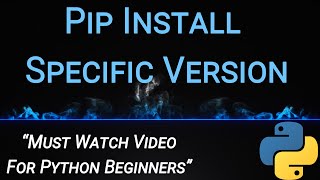 Pip Install Specific Version - Using Wheel File, Tar File-Most Important Video for Python Beginners