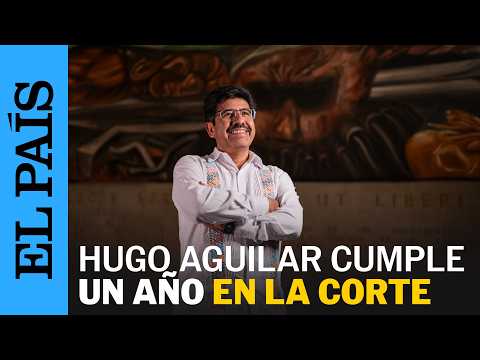 HUGO AGUILAR cumple un año al frente de LA SUPREMA CORTE | EL PAÍS