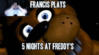 Francis FINALLY Plays Five Nights at Freddy&#39;s!
