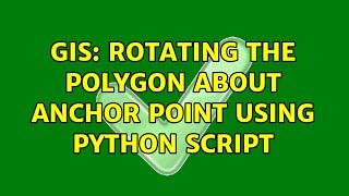 GIS: Rotating the polygon about anchor point using Python script