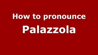 How to pronounce Palazzola