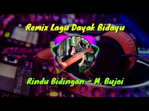 REMIX LAGU DAYAK BIDAYUH - RINDU BIDINGAN || M. BUJOI