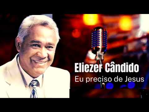 Preciso De Jesus - Eliezer Cândido