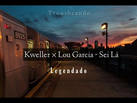 Kweller × Lou Garcia - Sei Lá (LEGENDADO)