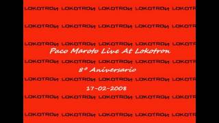 PACO MAROTO LIVE @ LOKOTRON - 8º ANIVERSARIO (17-02-2008)