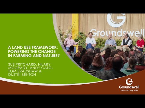 A Land Use Framework: Powering the Change in Farming and Nature?  Groundswell 2025