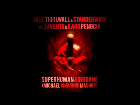 Jase Thirlwall & Standerwick vs Juventa & Kago Pengchi - Superhuman Airborne (Michael McBurnie Mash)