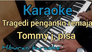 Download lagu TRAGEDI PENGANTIN REMAJA/KARAOKE/TOMMY J, PISA/musik tanpa vocal/ mp3