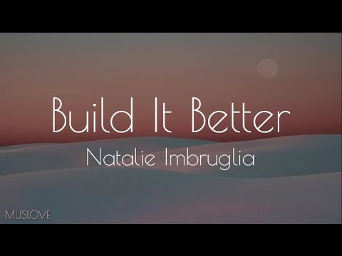 Natalie Imbruglia - Build It Better (lyrics)