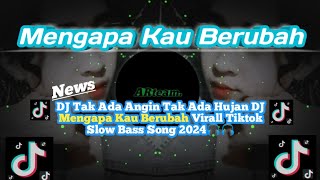 Download lagu DJ Tak Ada Angin Tak Ada Hujan DJ Mengapa Kau Berubah Virall Tiktok Sloww Bass Song2024 🎧🎧 mp3