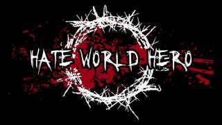 Hate World Hero - Hell Ain&#39;t A Bad Place