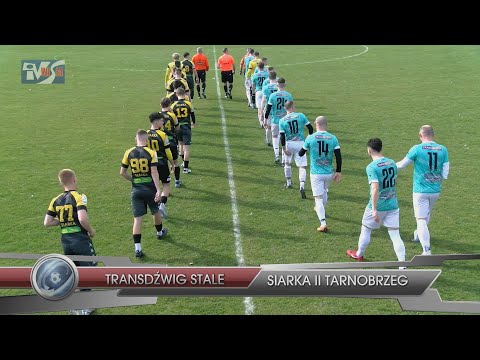TRANSDŹWIG STALE vs SIARKA II TARNOBRZEG 2:2 (1:1) - FRAGMENTY MECZU I KOMENTARZE