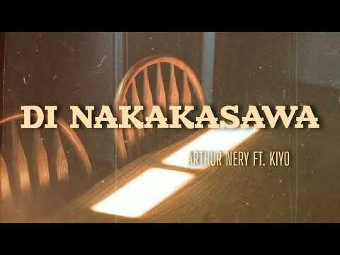 DI NAKAKASAWA - Arthur Nery ft. Kiyo (Lyrics)