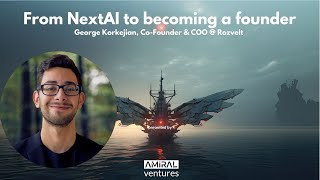 From NextAI to becoming a founder George Korkejian, Co-Founder & COO @ Rozvelt