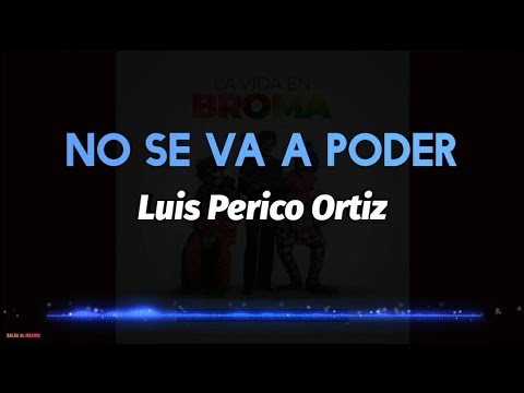 NO SE VA A PODER - Luis Perico Ortiz Letra /Salsa/ Cali