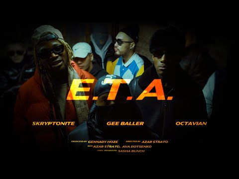 Skryptonite x Gee Baller (feat. Octavian) - E.T.A. [Official Video]