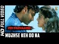 Mujhse Keh Do Na Full Video Song Yeh Parvaanee Hindi Movie Sumanth‎ Sneha