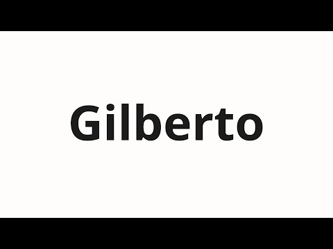 How to pronounce Gilberto