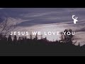 Jesus We Love You // Paul McClure // We Will Not ...