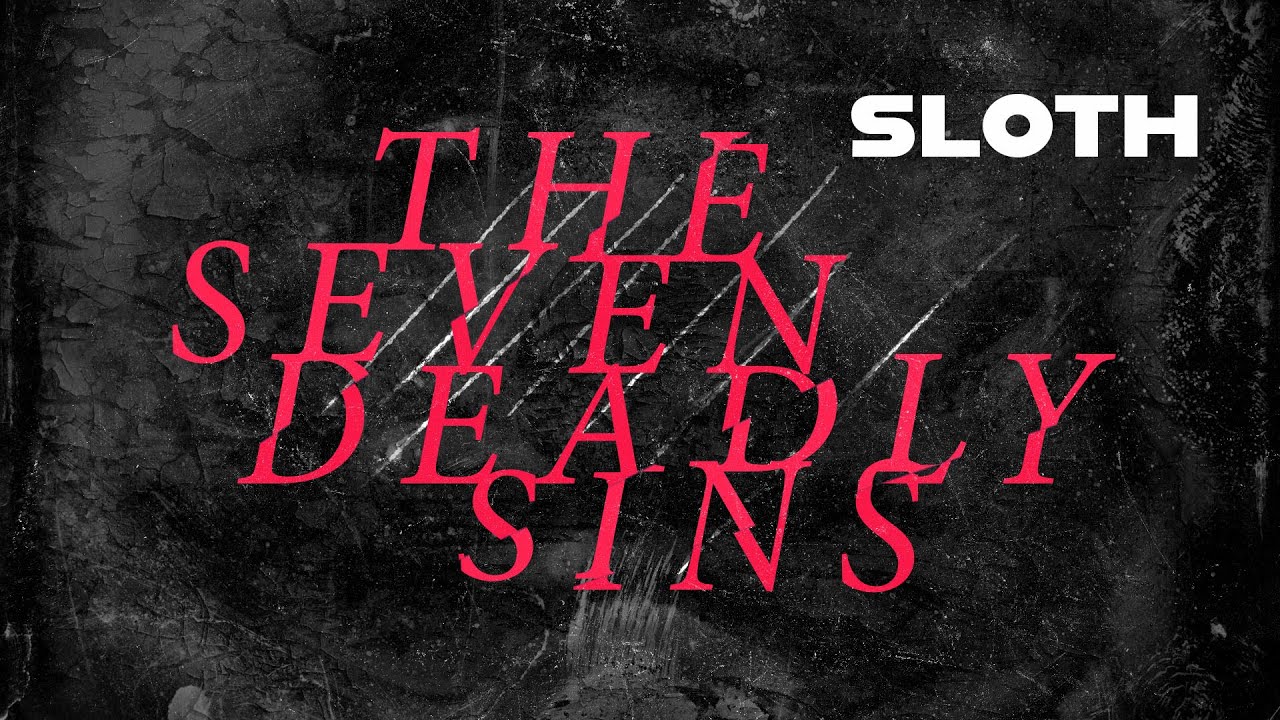 Sloth | The Seven Deadly Sins