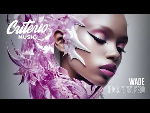 Wade - Dame De Eso (Extended Mix)
