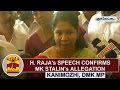 H Raja S Speech Confirms DMK Working President M K Stalin S Allegation Kanimozhi Thanthi TV