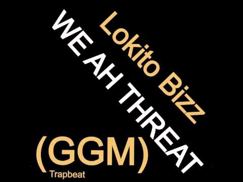 Lokito Bizz- We Ah Threat (GGM)
