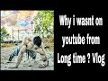 Why i was not on youtube for long time ?