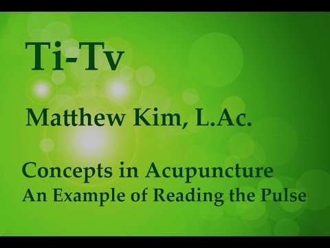 Matthew Kim, L.Ac. - Concepts in Acupuncture - An Example of Reading the Pulse