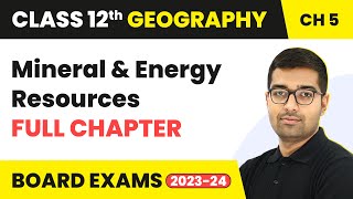 Mineral and Energy Resources - Full Chapter Explanation | Class 12 Geography Chapter 5