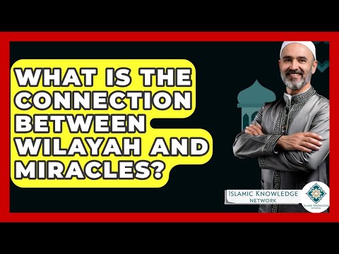 What Is The Connection Between Wilayah And Miracles? - Islamic Knowledge Network