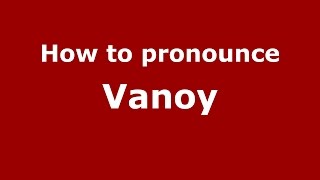 How to pronounce Vanoy