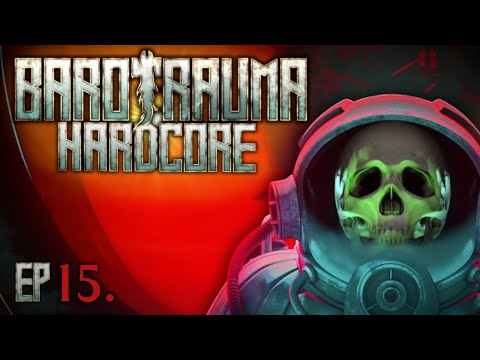 Barotrauma Hardcore Ep. 15 | Through Thick and Thin