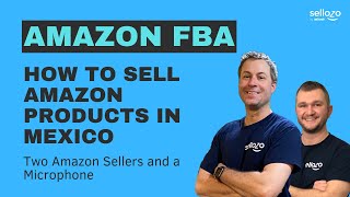 How to Sell Amazon FBA Products in Mexico | Two Amazon Sellers and a Microphone | Amazon FBA